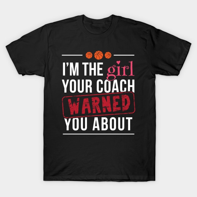 I'm The Girl Your Coach Warned You About - Gift Sports Girl Girl, Basketball,Softball,Tennis,Soccer,Football,Hockey,Golf, T-Shirt by giftideas